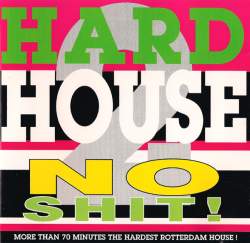 [Hardcore, Techno] Hardhouse - No Shit! 2 - More Than 70 Minutes The Hardest Rotterdam House! Hardhouse-no-shit-2-more-than-70-minutes-the-hardest-rotterdam-house
